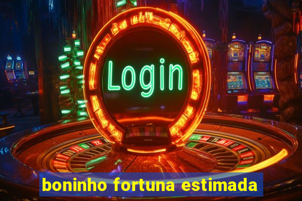 boninho fortuna estimada